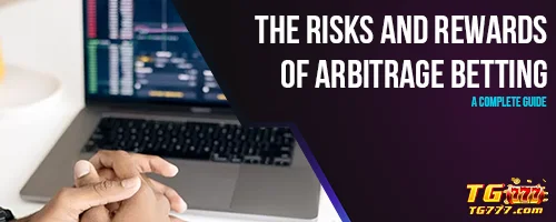 The Risks and Rewards of Arbitrage Betting: A Complete Guide